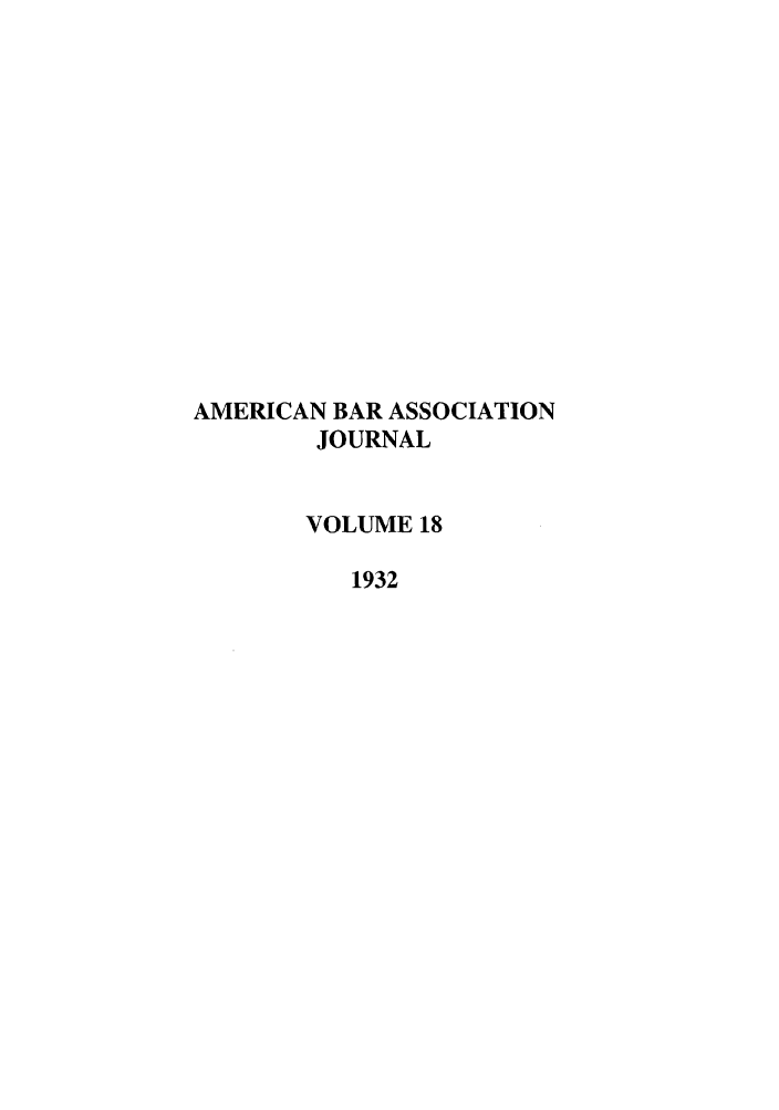 handle is hein.journals/abaj18 and id is 1 raw text is: AMERICAN BAR ASSOCIATION
JOURNAL
VOLUME 18
1932



