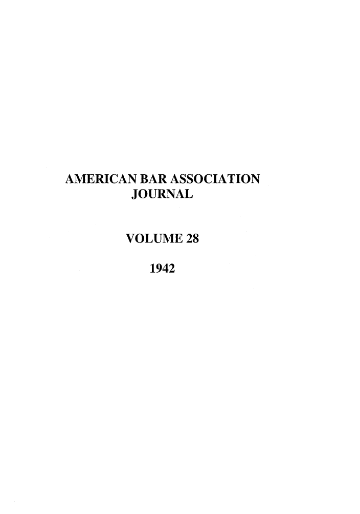 handle is hein.journals/abaj28 and id is 1 raw text is: AMERICAN BAR ASSOCIATION
JOURNAL
VOLUME 28
1942


