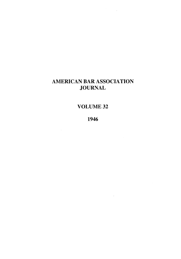 handle is hein.journals/abaj32 and id is 1 raw text is: AMERICAN BAR ASSOCIATION
JOURNAL
VOLUME 32
1946


