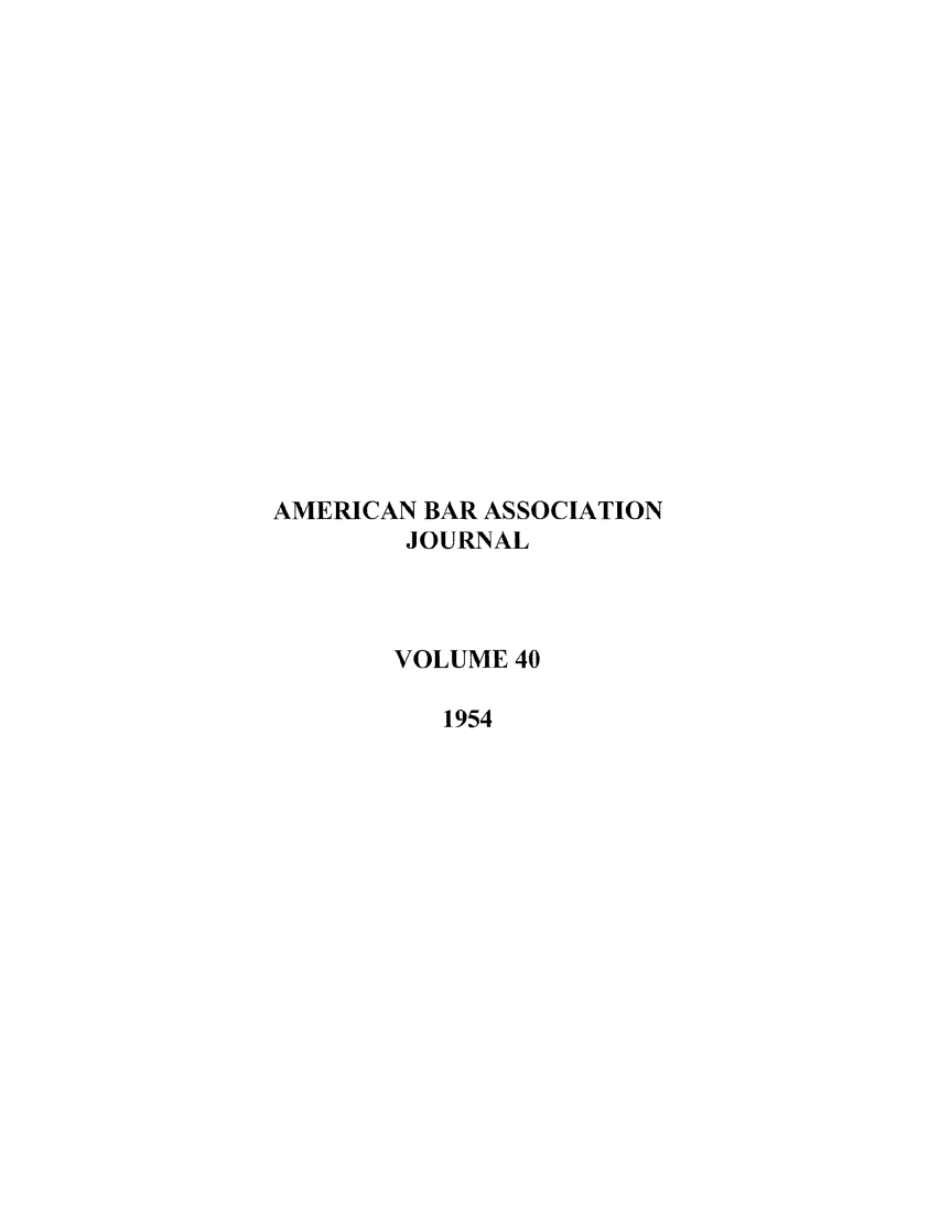 handle is hein.journals/abaj40 and id is 1 raw text is: AMERICAN BAR ASSOCIATION
JOURNAL
VOLUME 40
1954


