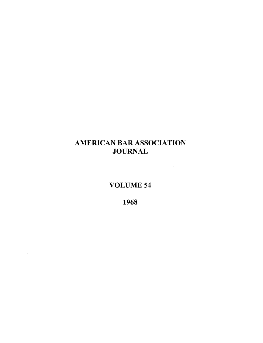 handle is hein.journals/abaj54 and id is 1 raw text is: AMERICAN BAR ASSOCIATION
JOURNAL
VOLUME 54
1968


