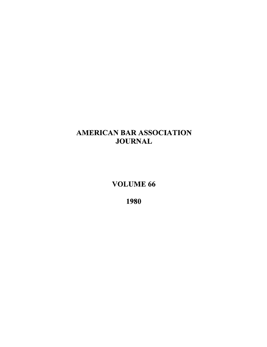 handle is hein.journals/abaj66 and id is 1 raw text is: AMERICAN BAR ASSOCIATION
JOURNAL
VOLUME 66
1980


