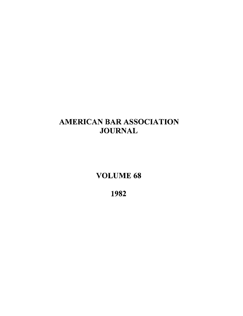 handle is hein.journals/abaj68 and id is 1 raw text is: AMERICAN BAR ASSOCIATION
JOURNAL
VOLUME 68
1982


