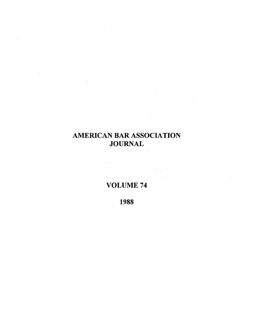 handle is hein.journals/abaj74 and id is 1 raw text is: AMERICAN BAR ASSOCIATION
JOURNAL
VOLUME 74
1988


