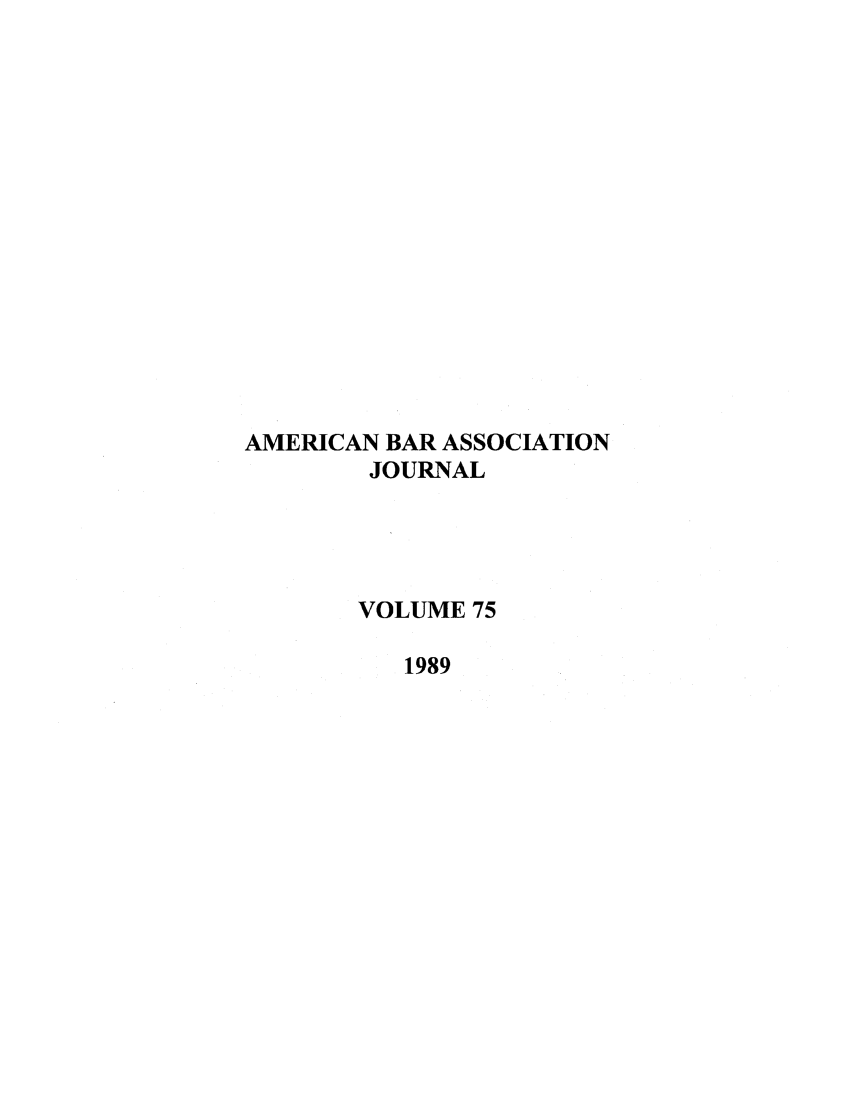 handle is hein.journals/abaj75 and id is 1 raw text is: AMERICAN BAR ASSOCIATION
JOURNAL
VOLUME 75
1989


