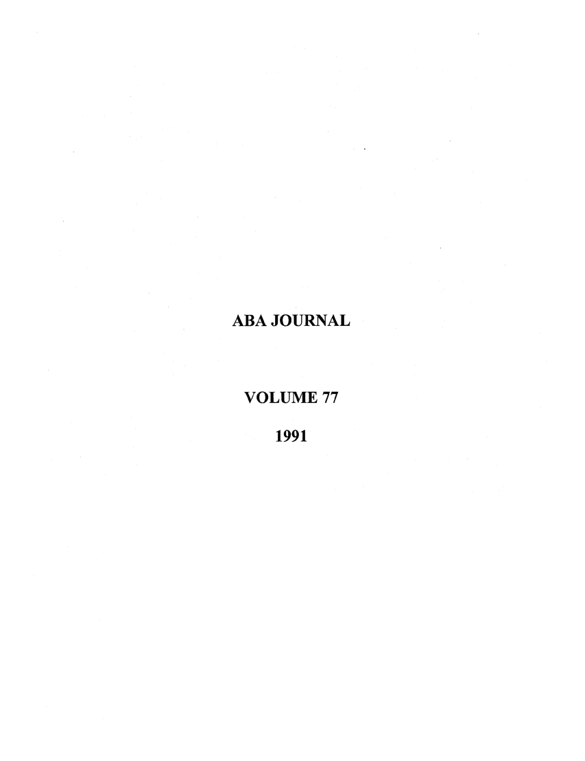 handle is hein.journals/abaj77 and id is 1 raw text is: ABA JOURNAL
VOLUME 77
1991


