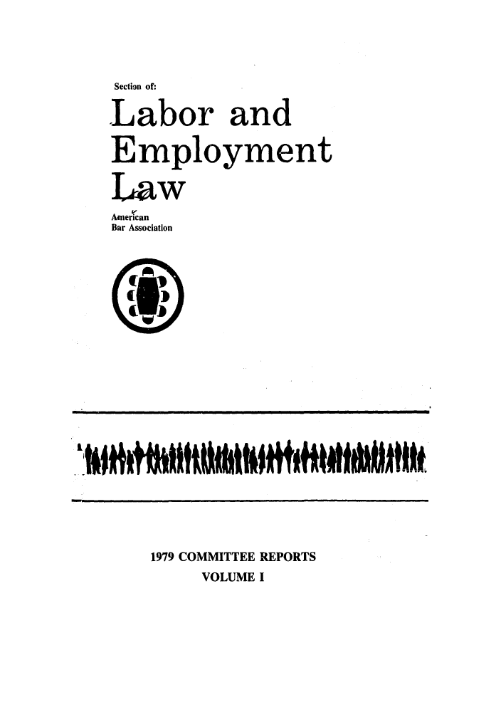 handle is hein.journals/abalaemc1 and id is 1 raw text is: Section of:
Labor and
Employment
Law
American
Bar Association
l
1979 COMMITTEE REPORTS
VOLUME I


