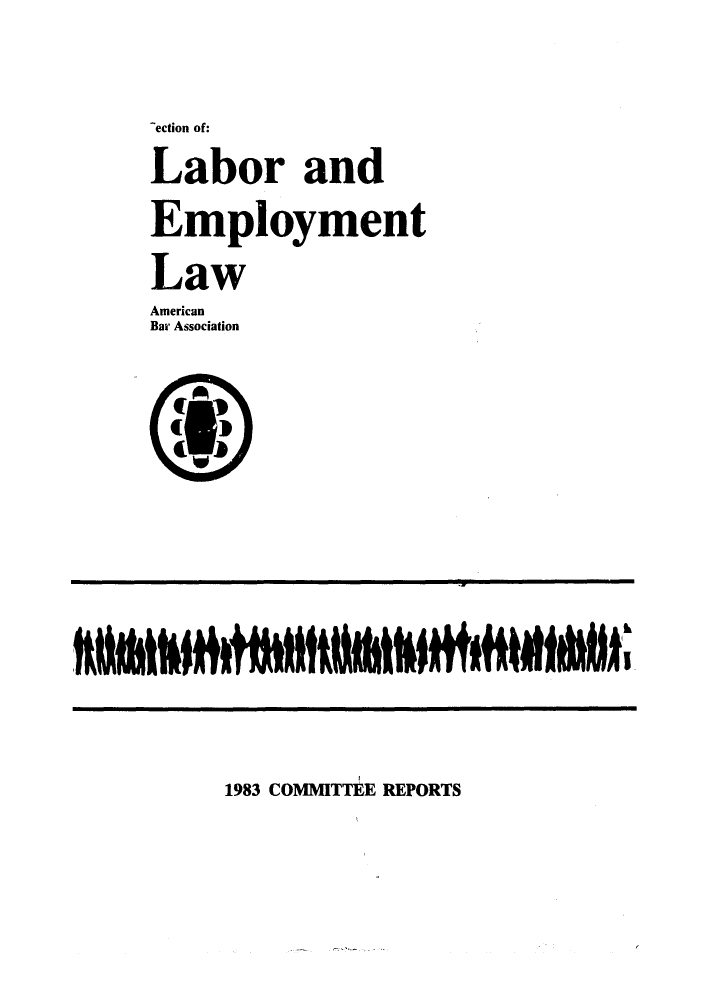 handle is hein.journals/abalaemc3 and id is 1 raw text is: -ection of:
Labor and
Employment
Law
American
Bar, Association

1983 COMMITTEE REPORTS

L


