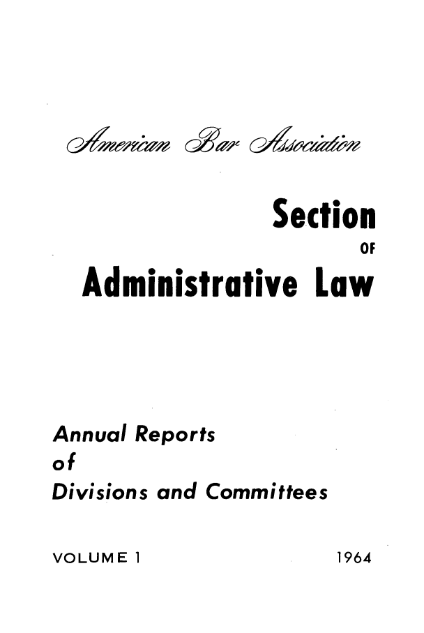 handle is hein.journals/abasala1 and id is 1 raw text is: Section
OF
Administrative Law
Annual Reports
of
Divisions and Committees

VOLUME 1

e,0-4   -

(   4

G&Ve

1964


