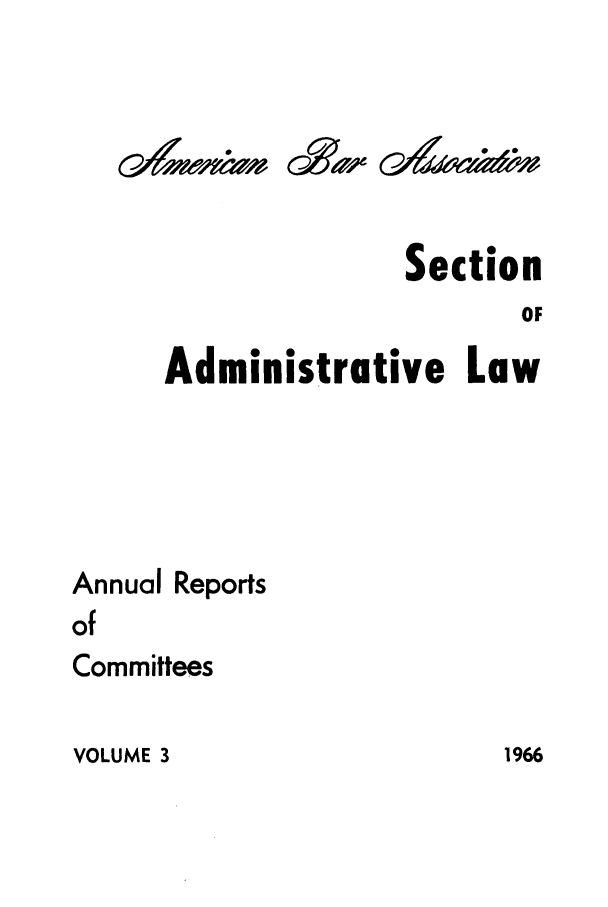 handle is hein.journals/abasala3 and id is 1 raw text is: &GA/, 01/, -

Section
OF
Administrative Law
Annual Reports
of
Committees

VOLUME 3

G4 -

1966


