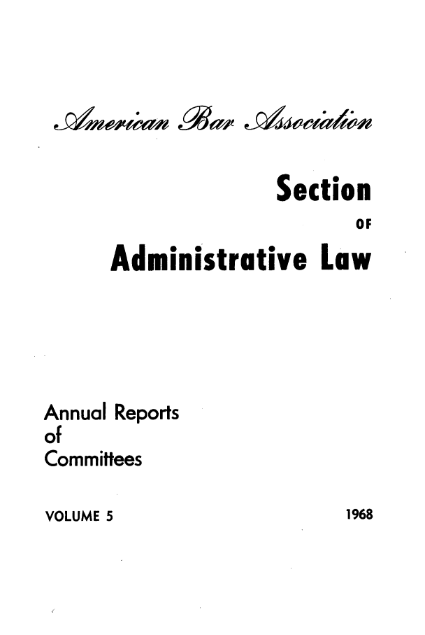handle is hein.journals/abasala5 and id is 1 raw text is: Section
OF
Administrative Law
Annual Reports
of
Committees

VOLUME 5

1968


