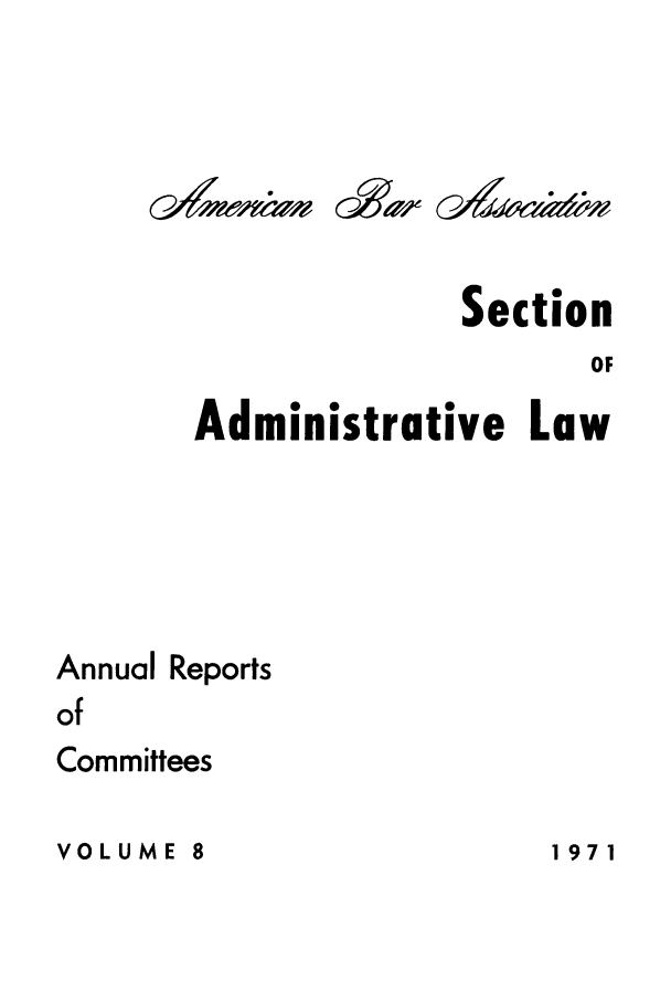 handle is hein.journals/abasala8 and id is 1 raw text is: Section
OF
Administrative Law
Annual Reports
of
Committees

VOLUME 8

(2006
ox v  .

G&V

G4 WC4  --

1971


