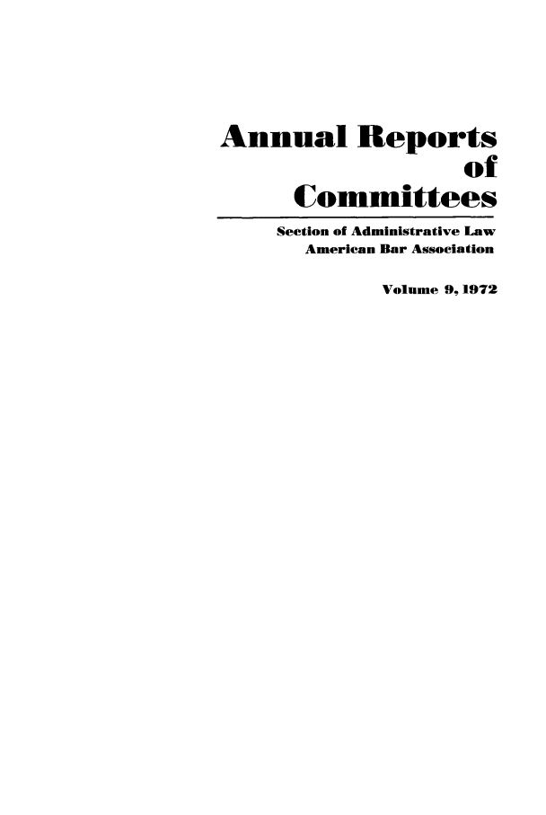 handle is hein.journals/abasala9 and id is 1 raw text is: Annual Reports
of
Committees
Section of Administrative Law
American Bar Association
Volume 9,1972


