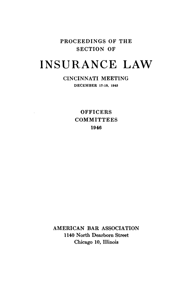 handle is hein.journals/abasineg11 and id is 1 raw text is: PROCEEDINGS OF THE
SECTION OF
INSURANCE LAW
CINCINNATI MEETING
DECEMBER 17-19. 1945
OFFICERS
COMMITTEES
1946
AMERICAN BAR ASSOCIATION
1140 North Dearborn Street
Chicago 10, Illinois


