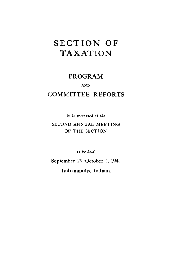 handle is hein.journals/abastpcr1941 and id is 1 raw text is: SECTION OF
TAXATION
PROGRAM
AND
COMMITTEE REPORTS

to be presented at the
SECOND ANNUAL MEETING
OF THE SECTION
to be held
September 29-October 1, 1941

Indianapolis, Indiana


