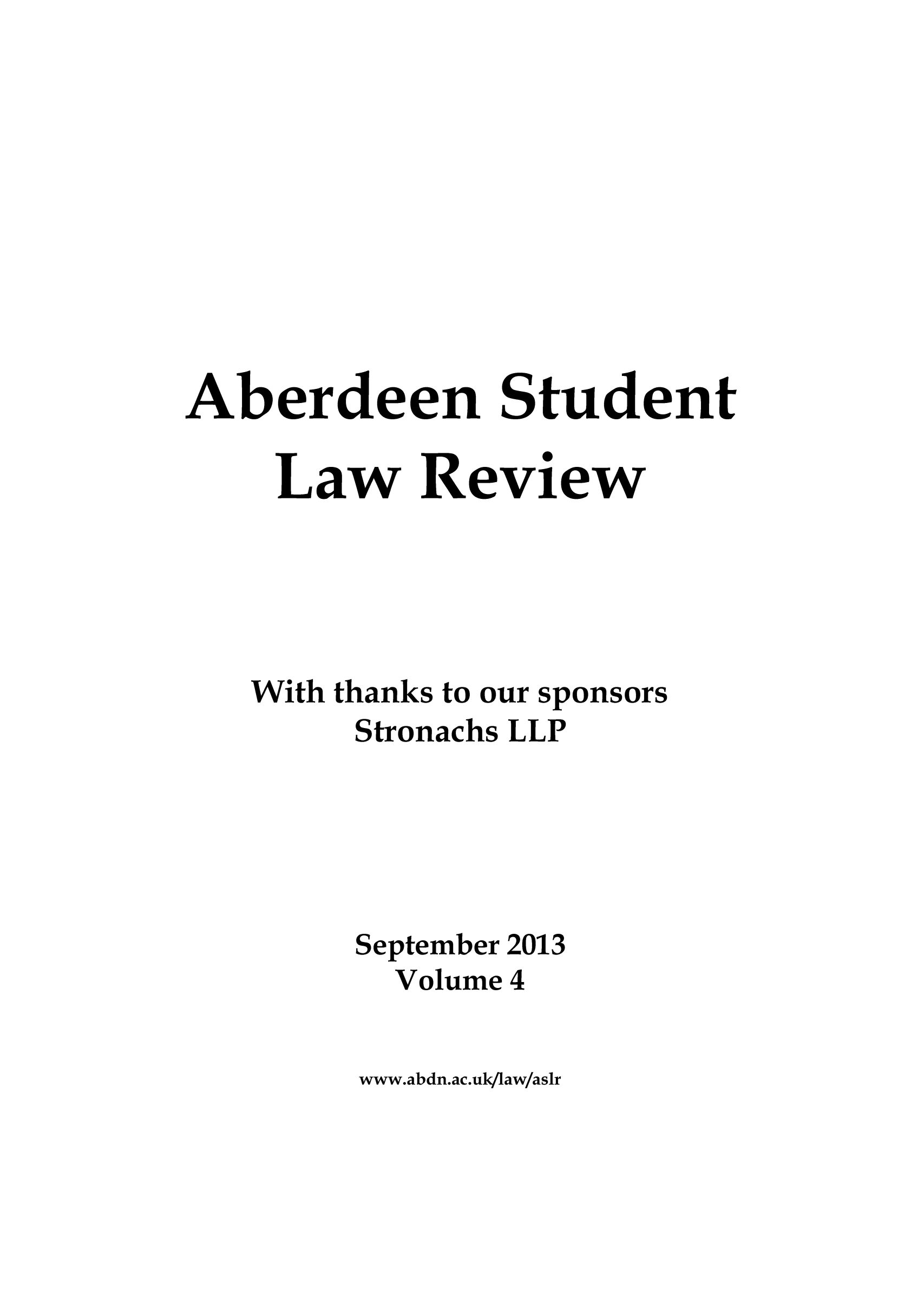 handle is hein.journals/aberde4 and id is 1 raw text is: Aberdeen Student
Law Review
With thanks to our sponsors
Stronachs LLP
September 2013
Volume 4

www.abdn.ac.uk/law/aslr


