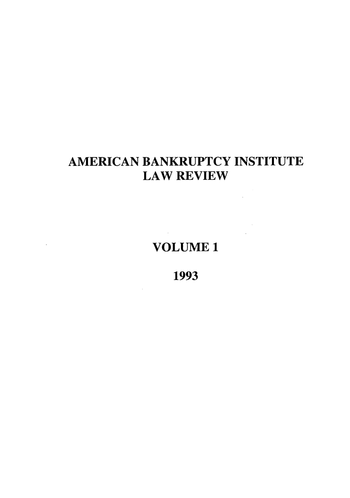 handle is hein.journals/abilr1 and id is 1 raw text is: AMERICAN BANKRUPTCY INSTITUTE
LAW REVIEW
VOLUME 1
1993


