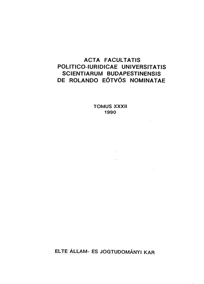 handle is hein.journals/acfpoiu32 and id is 1 raw text is: 








       ACTA FACULTATIS
POLITICO-IURIDICAE UNIVERSITATIS
SCIENTIARUM BUDAPESTINENSIS
DE ROLANDO EOTVOS NOMINATAE



          TOMUS XXXII
             1990


ELTE ALLAM- ES JOGTUDOMANYI KAR


