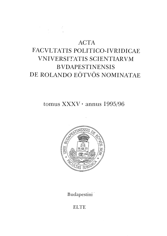 handle is hein.journals/acfpoiu35 and id is 1 raw text is: 




             ACTA
 FACVLTATIS POLITICO-IVRIDICAE
 VNIVERSITATIS SCIENTIARVM
       BVDAPESTINENSIS
DE ROLANDO EOTVOS NOMINATAE



    tomus XXXV- annus 1995/96


Budapestini*


ELTE


