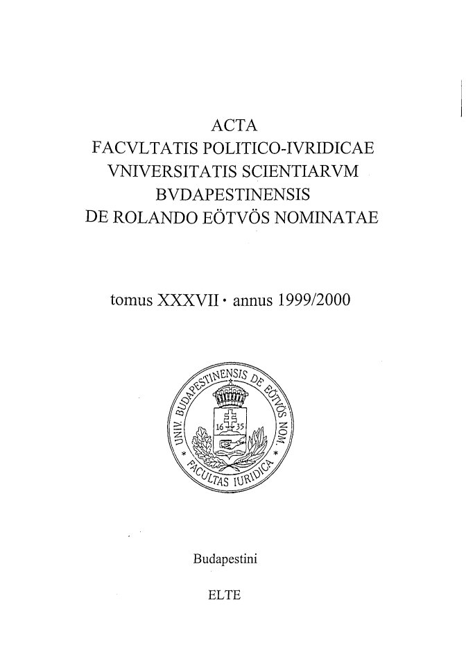 handle is hein.journals/acfpoiu37 and id is 1 raw text is: 





             ACTA
 FACVLTATIS POLITICO-IVRIDICAE
 VNIVERSITATIS SCIENTIARVM
       BVDAPESTINENSIS
DE ROLANDO EOTVOS NOMINATAE



   tomus XXXVII. annus 1999/2000


Budapestini


ELTE


