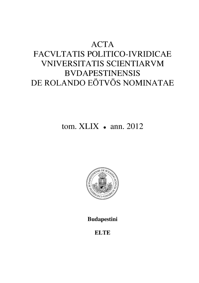 handle is hein.journals/acfpoiu48 and id is 1 raw text is: 



            ACTA
 FACVLTATIS POLITICO-IVRIDICAE
 VNIVERSITATIS SCIENTIARVM
       BVDAPESTINENSIS
DE ROLANDO EOTVOS NOMINATAE




      tom. XLIX  ann. 2012


Budapestini


ELTE


