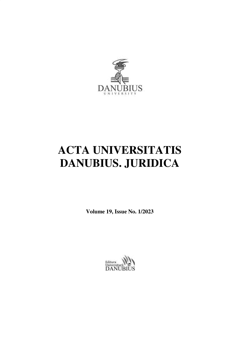 handle is hein.journals/actdaj2023 and id is 1 raw text is: 





       DANUBIUS




ACTA  UNIVERSITATIS
DANUBIUS.   JURIDICA



     Volume 19, Issue No. 1/2023


