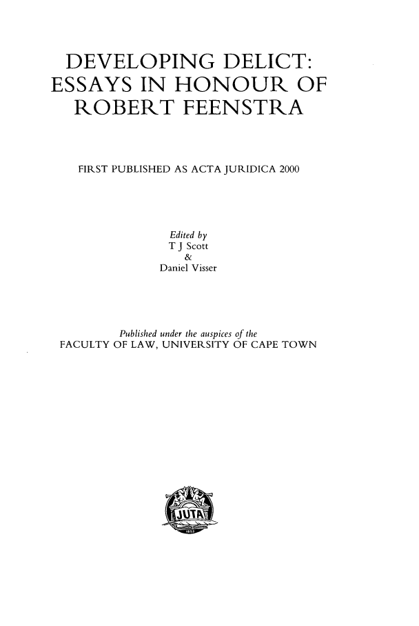 handle is hein.journals/actj2000 and id is 1 raw text is: DEVELOPING DELICT:
ESSAYS IN HONOUR OF
ROBERT FEENSTRA
FIRST PUBLISHED AS ACTA JURIDICA 2000
Edited by
T J Scott
&
Daniel Visser
Published under the auspices of the
FACULTY OF LAW, UNIVERSITY OF CAPE TOWN


