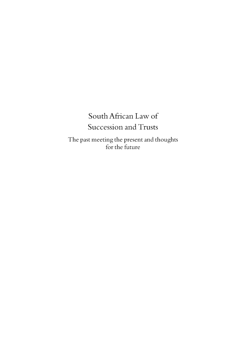 handle is hein.journals/actj2014 and id is 1 raw text is: South African Law of
Succession and Trusts
The past meeting the present and thoughts
for the future



