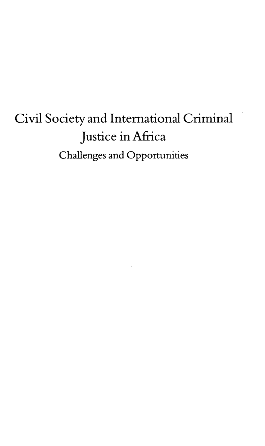 handle is hein.journals/actj2016 and id is 1 raw text is: 







Civil Society and International Criminal
            Justice in Africa
        Challenges and Opportunities



