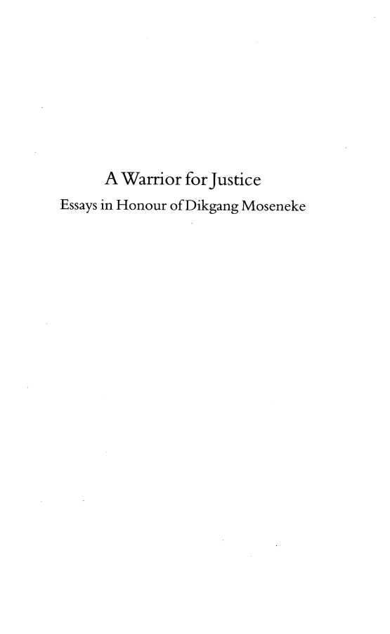 handle is hein.journals/actj2017 and id is 1 raw text is: 








      A Warrior forJustice
Essays in Honour of Dikgang Moseneke


