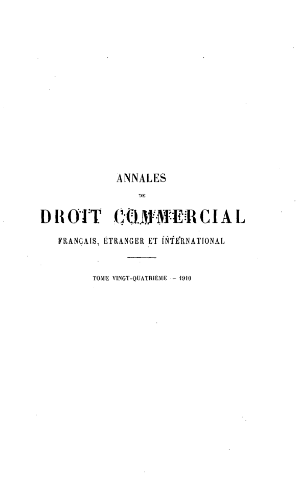 handle is hein.journals/adcinfet24 and id is 1 raw text is: 














              ANNALES
                  DE

DR OIT                        C 1 A L

   FRANÇAIS, ETRANGER ET ITERNATIONAL


          TOME VINGT-QUATRIÈME -- '1910



