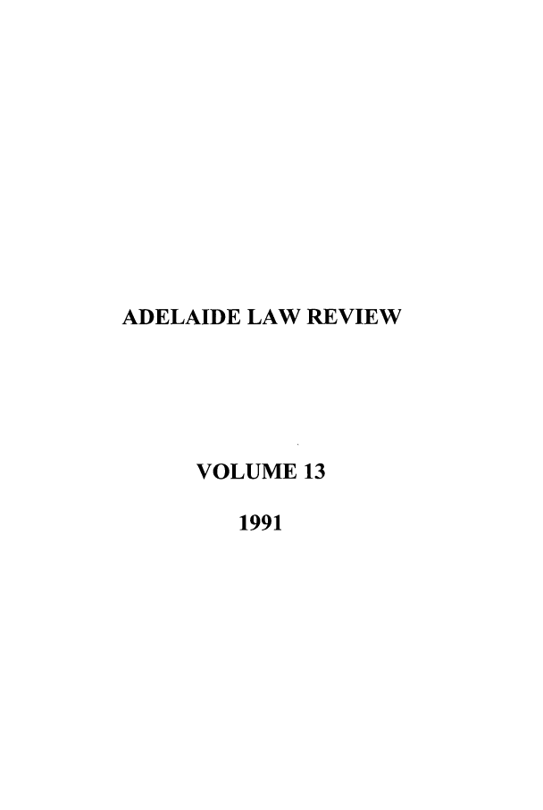 handle is hein.journals/adelrev13 and id is 1 raw text is: ADELAIDE LAW REVIEW
VOLUME 13
1991



