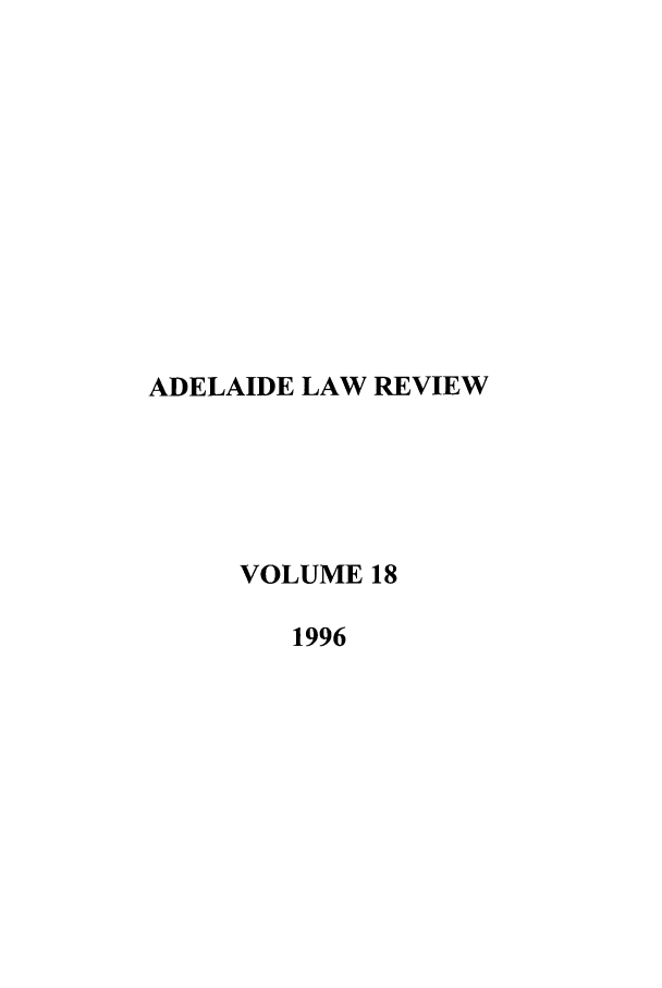 handle is hein.journals/adelrev18 and id is 1 raw text is: ADELAIDE LAW REVIEW
VOLUME 18
1996


