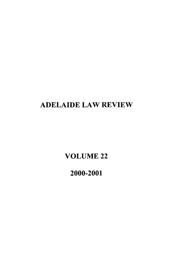 handle is hein.journals/adelrev22 and id is 1 raw text is: ADELAIDE LAW REVIEW
VOLUME 22
2000-2001


