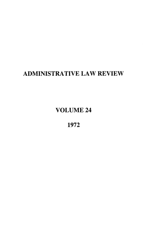 handle is hein.journals/admin24 and id is 1 raw text is: ADMINISTRATIVE LAW REVIEW
VOLUME 24
1972


