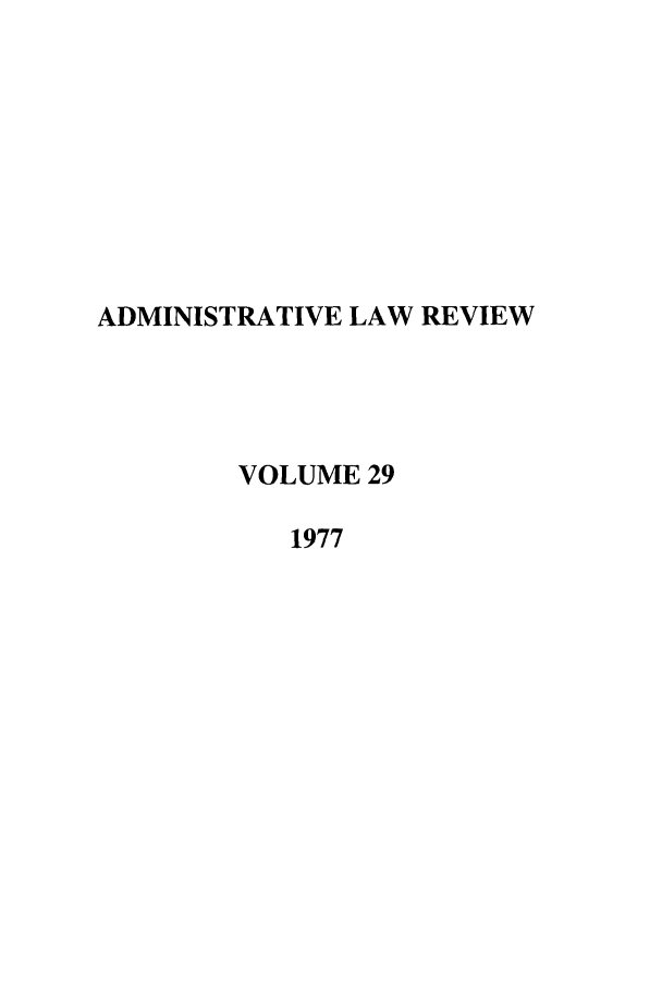 handle is hein.journals/admin29 and id is 1 raw text is: ADMINISTRATIVE LAW REVIEW
VOLUME 29
1977


