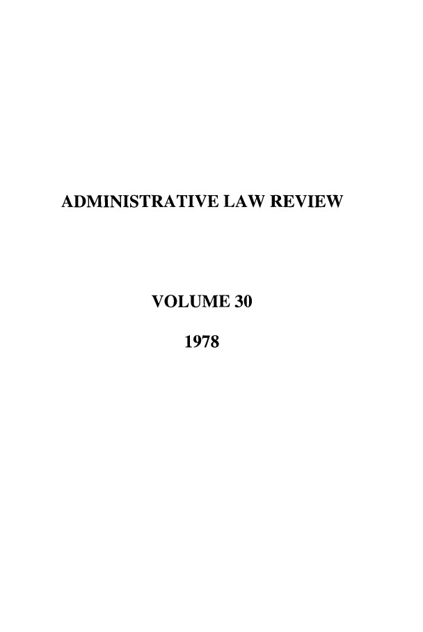 handle is hein.journals/admin30 and id is 1 raw text is: ADMINISTRATIVE LAW REVIEW
VOLUME 30
1978


