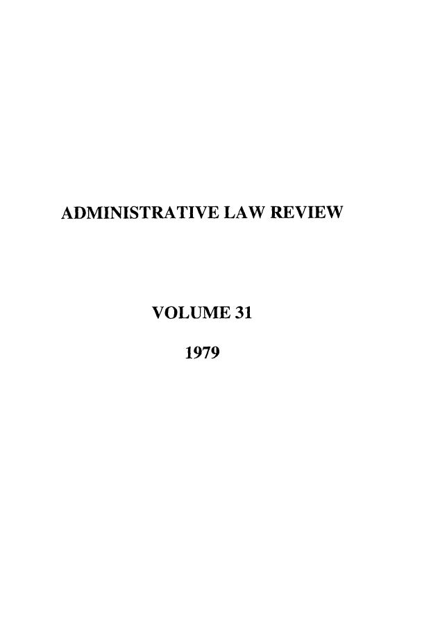 handle is hein.journals/admin31 and id is 1 raw text is: ADMINISTRATIVE LAW REVIEW
VOLUME 31
1979


