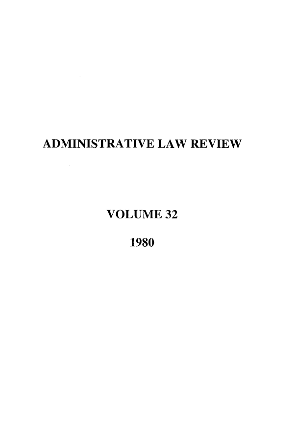 handle is hein.journals/admin32 and id is 1 raw text is: ADMINISTRATIVE LAW REVIEW
VOLUME 32
1980


