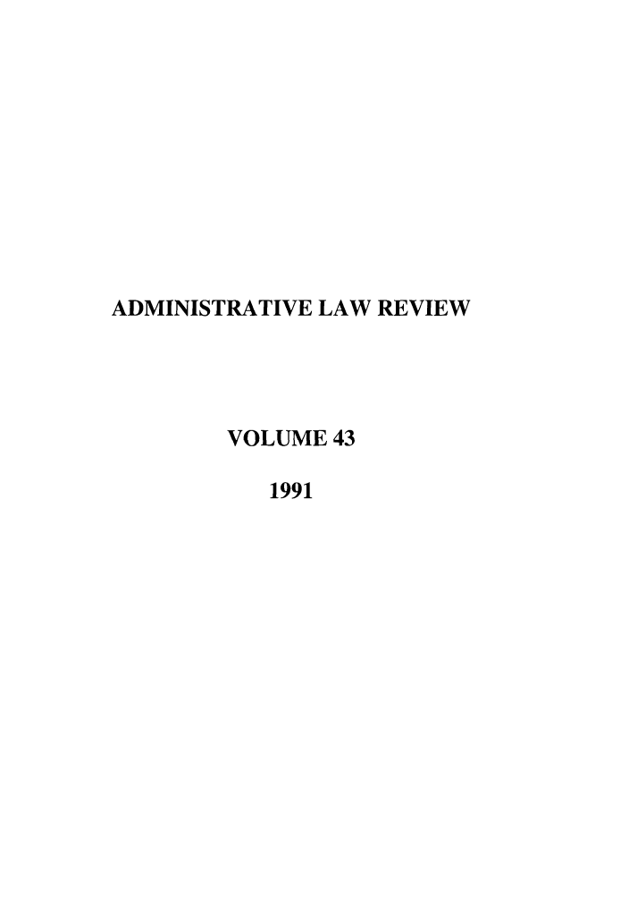 handle is hein.journals/admin43 and id is 1 raw text is: ADMINISTRATIVE LAW REVIEW
VOLUME 43
1991


