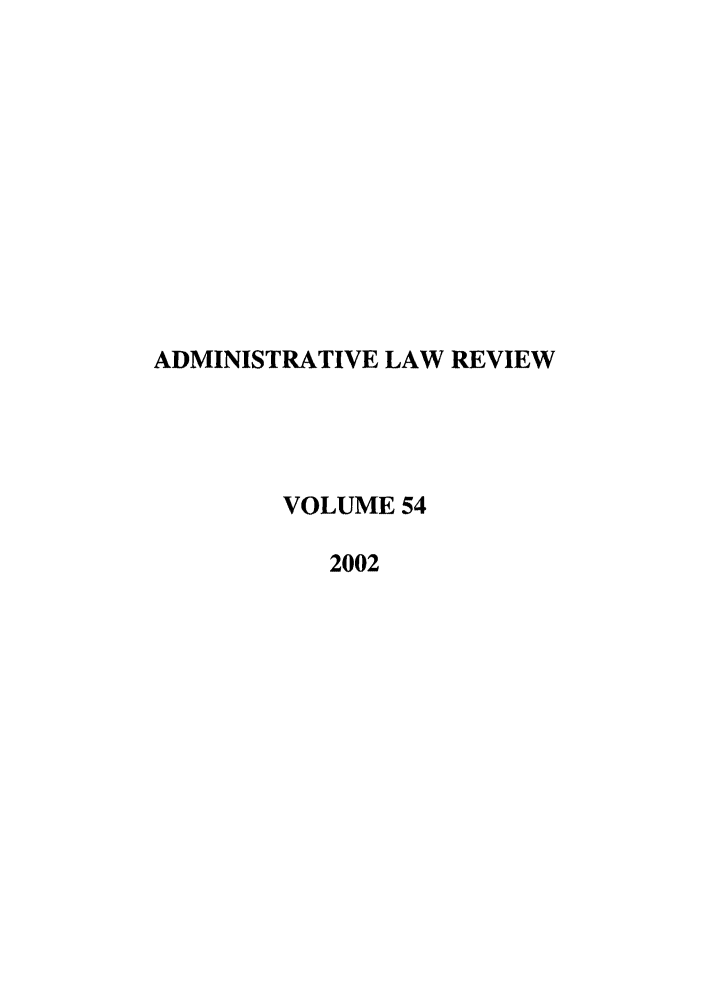 handle is hein.journals/admin54 and id is 1 raw text is: ADMINISTRATIVE LAW REVIEW
VOLUME 54
2002



