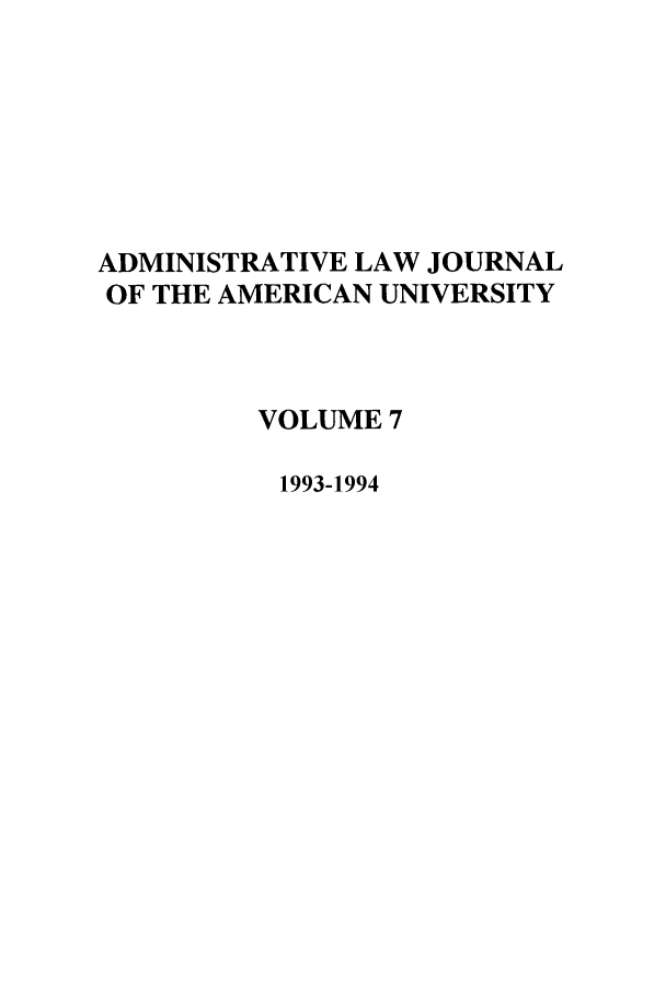 handle is hein.journals/adminlj7 and id is 1 raw text is: ADMINISTRATIVE LAW JOURNAL
OF THE AMERICAN UNIVERSITY
VOLUME 7
1993-1994


