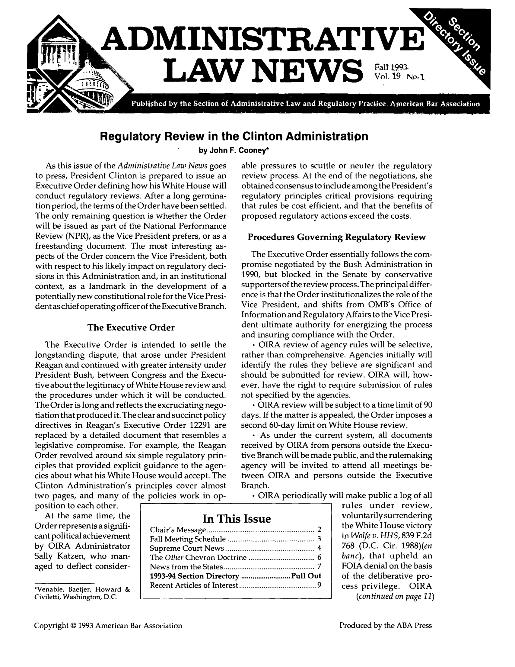 handle is hein.journals/admreln19 and id is 1 raw text is: DMINISTRATIVE
r    LAW NEWSV1I

Regulatory Review in the Clinton Administratipn
by John F. Cooney*

As this issue of the Administrative Law News goes
to press, President Clinton is prepared to issue an
Executive Order defining how his White House will
conduct regulatory reviews. After a long germina-
tion period, the terms of the Order have been settled.
The only remaining question is whether the Order
will be issued as part of the National Performance
Review (NPR), as the Vice President prefers, or as a
freestanding document. The most interesting as-
pects of the Order concern the Vice President, both
with respect to his likely impact on regulatory deci-
sions in this Administration and, in an institutional
context, as a landmark in the development of a
potentially new constitutional role for the Vice Presi-
dent as chief operating officer of the Executive Branch.
The Executive Order
The Executive Order is intended to settle the
longstanding dispute, that arose under President
Reagan and continued with greater intensity under
President Bush, between Congress and the Execu-
tive about the legitimacy of White House review and
the procedures under which it will be conducted.
The Order is long and reflects the excruciating nego-
tiation that produced it. The clear and succinct policy
directives in Reagan's Executive Order 12291 are
replaced by a detailed document that resembles a
legislative compromise. For example, the Reagan
Order revolved around six simple regulatory prin-
ciples that provided explicit guidance to the agen-
cies about what his White House would accept. The
Clinton Administration's principles cover almost
two pages, and many of the policies work in op-
position to each other.
At the same time, the                In TI
Order represents a signifi-  Chair's Message ............
cant political achievement  Fall Meeting Schedule.
by OIRA Administrator      Supreme Court News..
Sally Katzen, who man-     The Other Chevron Do(
aged to deflect consider-  News from the States...
1993-94 Section Direct,
*Venable, Baetjer, Howard & Recent Articles of Inter
Civiletti, Washington, D.C.

able pressures to scuttle or neuter the regulatory
review process. At the end of the negotiations, she
obtained consensus to include among the President's
regulatory principles critical provisions requiring
that rules be cost efficient, and that the benefits of
proposed regulatory actions exceed the costs.
Procedures Governing Regulatory Review
The Executive Order essentially follows the com-
promise negotiated by the Bush Administration in
1990, but blocked in the Senate by conservative
supporters of the review process. The principal differ-
ence is that the Order institutionalizes the role of the
Vice President, and shifts from OMB's Office of
Information and Regulatory Affairs to the Vice Presi-
dent ultimate authority for energizing the process
and insuring compliance with the Order.
* OIRA review of agency rules will be selective,
rather than comprehensive. Agencies initially will
identify the rules they believe are significant and
should be submitted for review. OIRA will, how-
ever, have the right to require submission of rules
not specified by the agencies.
 OIRA review will be subject to a time limit of 90
days. If the matter is appealed, the Order imposes a
second 60-day limit on White House review.
 As under the current system, all documents
received by OIRA from persons outside the Execu-
tive Branch will be made public, and the rulemaking
agency will be invited to attend all meetings be-
tween OIRA and persons outside the Executive
Branch.
- OIRA periodically will make public a log of all
rules under review,
Issue                    voluntarily surrendering
.2                       the White House victory
.3                       in Wolfe v. HHS, 839 F.2d
........................................ 4  768  (D.C .  Cir.  1988)(en
tne ...............6    banc), that upheld an
..............*.......................... 7  FOIA  denial on  the  basis
.........Pull Out       of the deliberative pro-
.......................................9  cess  privilege.  OIRA
(continued on page 11)

Copyright © 1993 American Bar Association

11,
ctri
ory
'est

Produced by the ABA Press


