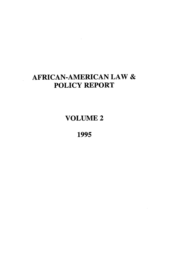 handle is hein.journals/afamlpol2 and id is 1 raw text is: AFRICAN-AMERICAN LAW &
POLICY REPORT
VOLUME 2
1995


