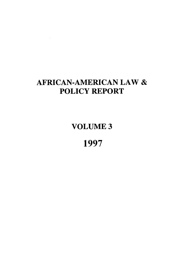 handle is hein.journals/afamlpol3 and id is 1 raw text is: AFRICAN-AMERICAN LAW &
POLICY REPORT
VOLUME 3
1997


