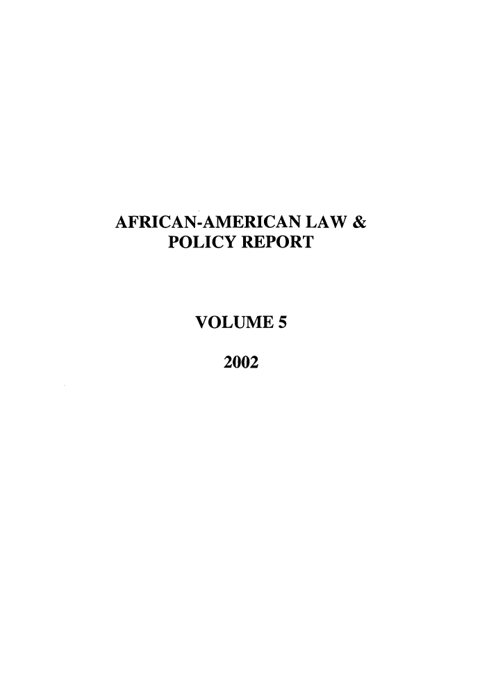 handle is hein.journals/afamlpol5 and id is 1 raw text is: AFRICAN-AMERICAN LAW &
POLICY REPORT
VOLUME 5
2002



