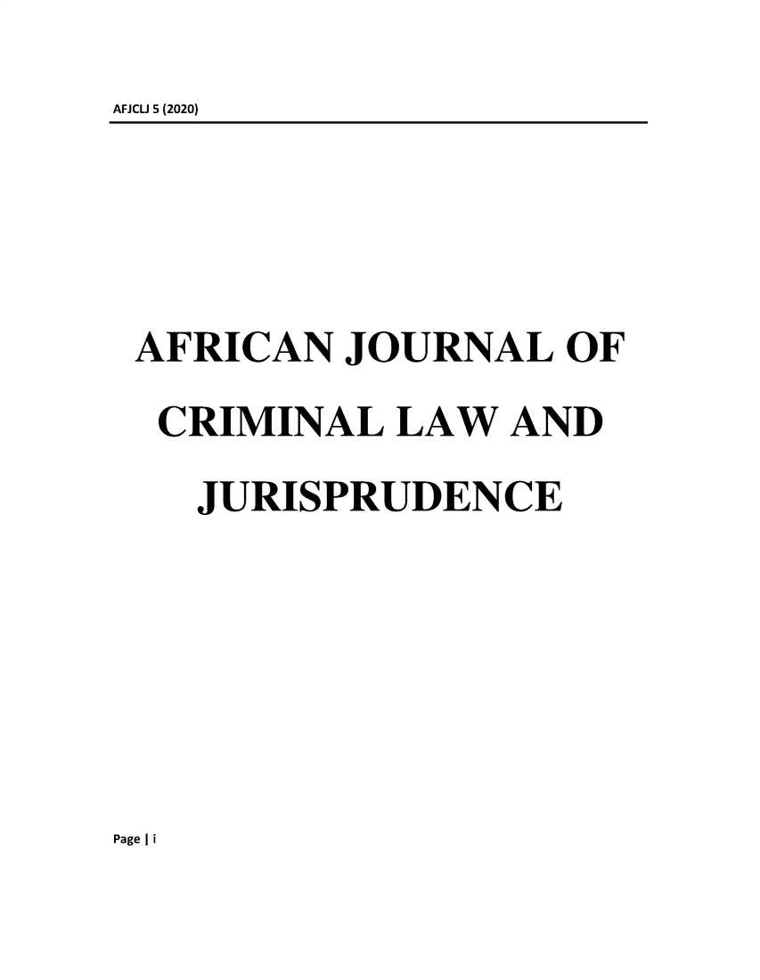 handle is hein.journals/afcjlocil5 and id is 1 raw text is: AFJCLJ 5 (2020)

AFRICAN JOURNAL OF
CRIMINAL LAW AND
JURISPRUDENCE

Page I i


