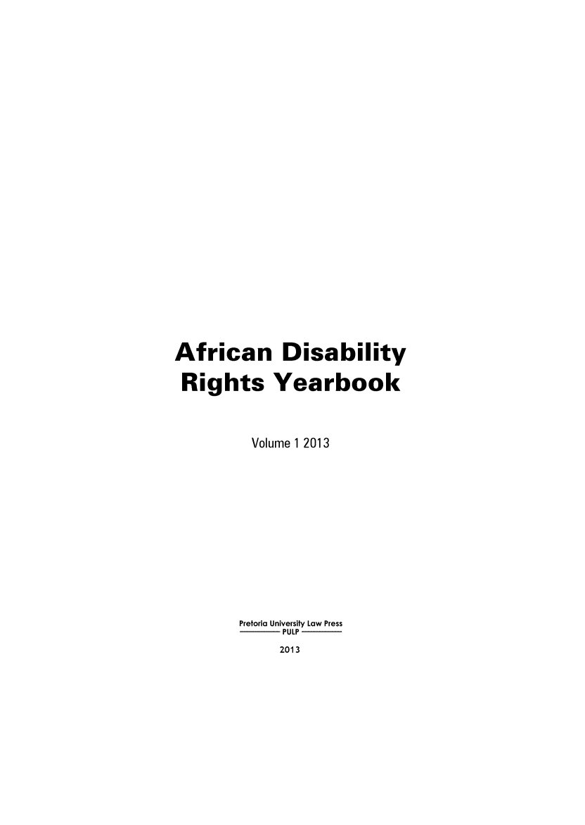 handle is hein.journals/afdry1 and id is 1 raw text is: 




















African Disability

Rights Yearbook


         Volume 1 2013









         Pretoria University Law Press
             PULP
             2013


