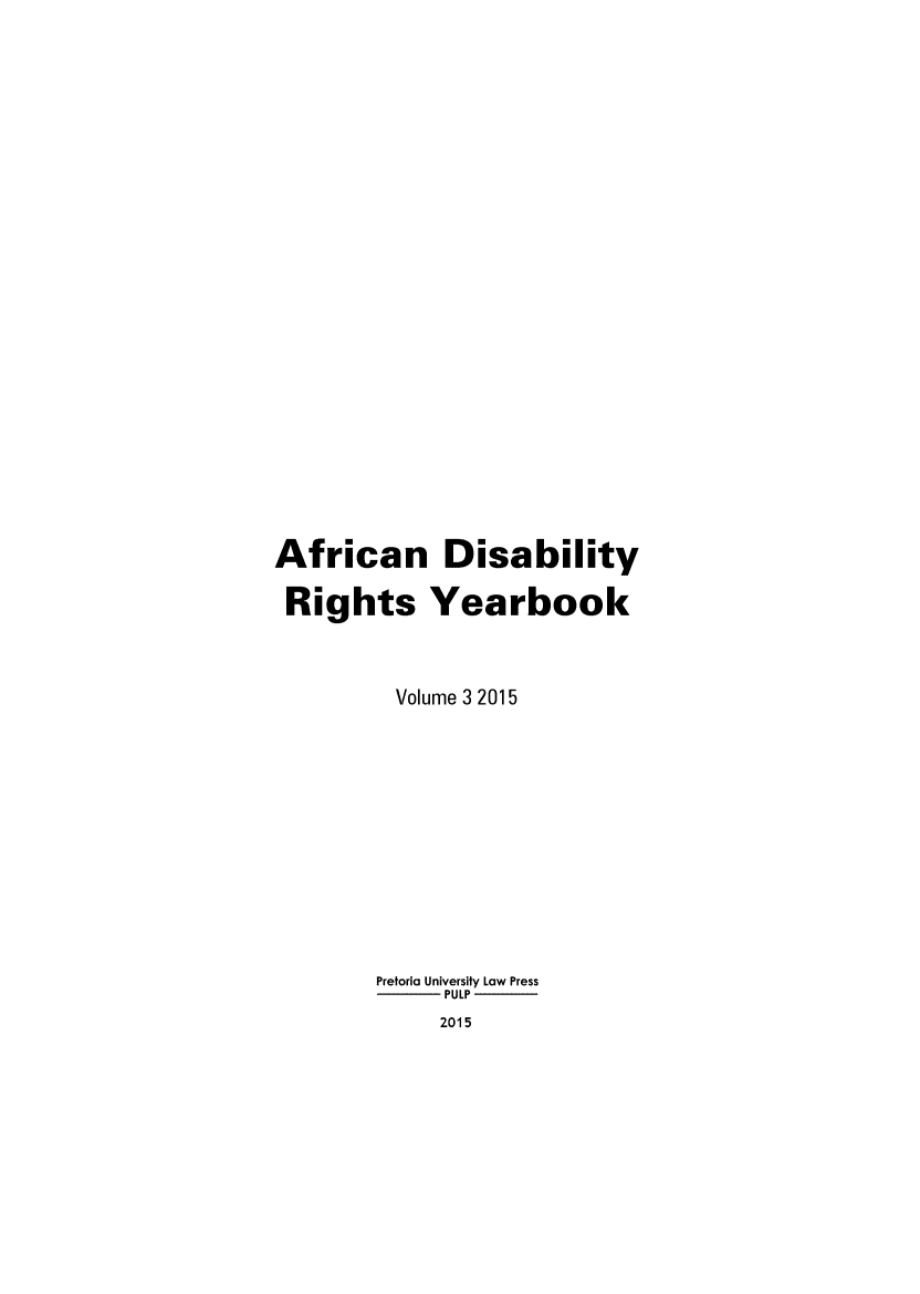 handle is hein.journals/afdry3 and id is 1 raw text is: 



























African Disability

Rights Yearbook



         Volume 3 2015













         Pretoria University Law Press
             PULP
             2015


