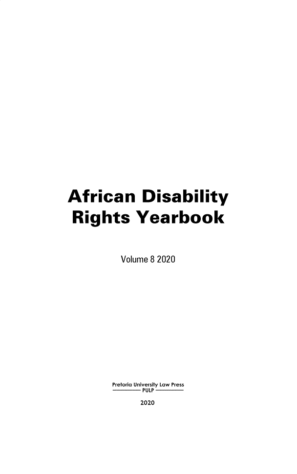 handle is hein.journals/afdry8 and id is 1 raw text is: 























African Disability

Rights Yearbook




         Volume 8 2020















         Pretoria University Law Press
             PULP
             2020


